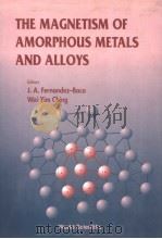 THE MAGNETISM OF AMORPHOUS METALS AND ALLOYS   1995  PDF电子版封面  9810210337  J.A.FERNANDEZ-BACA AND WAI-YIM 