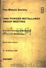 THE METALS SOCIETY 1980 POWDER METALLURGY GROUP MEETING HIGH PERFORMANCE MATERIALS BY POWDER METALLU     PDF电子版封面     