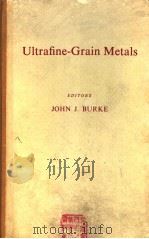 ULTRAFINE-GRAIN METALS     PDF电子版封面    JOHN J.BURKE 