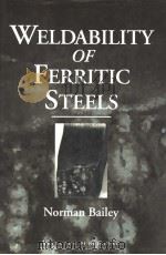WELDABILITY OF FERRITIC STEELS   1994  PDF电子版封面  1855730928  NORMAN BAILEY 