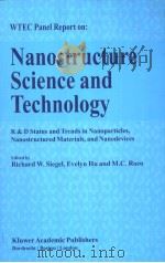 WTEC PANEL REPORT ON:NANOSTRUCTURE SCIENCE AND TECHNOLOGY     PDF电子版封面  0792358546  RICHARD W.SIEGEL  EVELYN HU  M 
