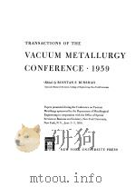 TRANSACTIONS OF THE VACUUM METALLURGY CONFERENCE 1959     PDF电子版封面    ROINTAN F.BUNSHAN 