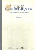 CORROSION'85  THE INTERNATIONAL CORROSION FORUM  VOLUME 7     PDF电子版封面     