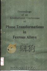 PROCEEDINGS OF AN INTERNATIONAL CONFERENCE ON PHASE TRANSFORMATIONS IN FERROUS ALLOYS     PDF电子版封面  0895204819  A.R.MARDER  J.I.GOLDSTEIN 