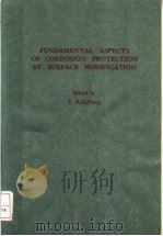 FUNDAMENTAL ASPECTS OF CORROSION PROTECTION BY SURFACE MODIFICATION     PDF电子版封面    E.MCCAFFERTY 