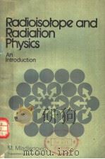 RADIOISOTOPE AND RADIATION PHYSICS AN INTRODUCTION     PDF电子版封面    M.MLADJENOVIC 