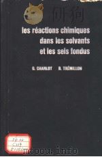 LES REACTIONS CHIMIQUES HANS LES SOLVANTS ET LES SELS FONDUS     PDF电子版封面    G.CHARLOT ET B. TREMILION 