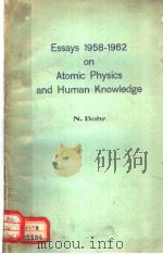 ESSAYS 1958-1962 ON ATOMIC PHYSICS AND HUMAN KNOWLEDGE     PDF电子版封面    NIELS BOHR 