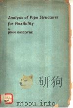 ANALYSIS OF PIPE STRUCTURES FOR FLEXIBILITY     PDF电子版封面    JOHN GASCOYNE 