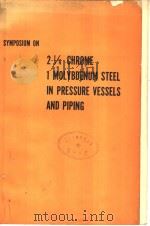 SYMPOSIUM ON 2 1/4 CHROME 1 MOLYBDENUM STEEL IN PRESSURE VESSELS AND PIPING     PDF电子版封面    A.O.SCHAEFER 