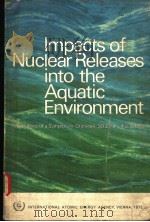 IMPACTS OF NUCLEAR RELEASES INTO THE AQUATIC ENVIRONMENT     PDF电子版封面     