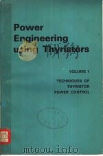 POWER ENGINEERING USING THYRISTORS VOLUME 1 TECHNIQUES OF THYRISTOR POWER CONTROL     PDF电子版封面     