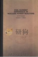 FUEL ELEMENT EXPERIENCE IN NUCLEAR POWER REACTORS     PDF电子版封面    MASSOUD T. SIMMAD 