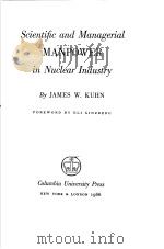 SCIENTIFIC AND MANAGERIAL MANPOWER IN NUCLEAR INDUSTRY     PDF电子版封面    JAMES W.KUHN 