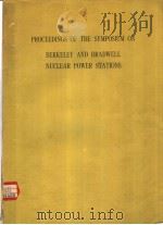 PROCEEDINGS OF THE SYMPOSIUM ON BERKELEY AND BRADWELL NUCLEAR POWER STATIONS     PDF电子版封面     