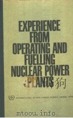 EXPERIENCE FROM OPERATING AND FUELLING NUCLEAR POWER PLANTS     PDF电子版封面     