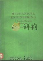 MECHANICAL ENGINEERING A DECADE OF PROGRESS 1960-1970     PDF电子版封面    E.G.SEMLER 
