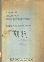 ATLAS OF RADIATION DOSE DISTRIBUTIONS VOL.1 SINGLE-FIELD ISODOSE CHARTS     PDF电子版封面    E.W.WEBSTER  K.C.TSIEN 