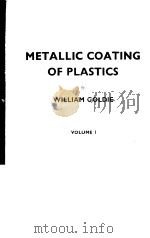 METALLIC COATING OF PLASTICS VOLUME 1     PDF电子版封面    WILLIAM GOLDIE 