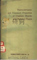 THERMODYNAMIC AND TRANSPORT PROPERTIES OF URANIUM DIOXIDE AND RELATED PHASES     PDF电子版封面     