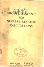 GROUP CONSTANTS FOR NUCLEAR REACTOR CALCULATIONS     PDF电子版封面     