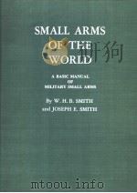SMALL ARMS OF THE WORLD A BASIC MANUAL OF MILITARY SMALL ARMS     PDF电子版封面    W.H.B.SMITH  JOSEPH E.SMITH 