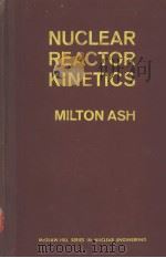 NUCLEAR REACTOR KINETICS     PDF电子版封面    MILTON ASH 