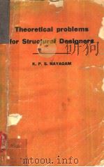 THEORETICAL PROBLEMS FOR STRUCTURAL DESIGNERS     PDF电子版封面    K.P.S.NAYAGAM 