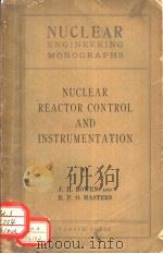 NUCLEAR ENGINEERING MONOGRAPHS NUCLEAR REACTOR CONTROL AND INSTRUMENTATION     PDF电子版封面    J.H.BOWED  E.F.O.MASTERS 