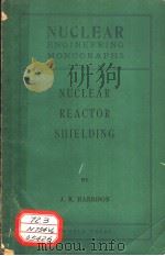 NUCLEAR ENGINEERING MONOGRAPHS NUCLEAR REACTOR SHIELDING     PDF电子版封面    J.R.HARRISON 
