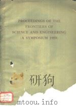 PROCEEDINGS OF THE FRONTIERS OF SCIENCE AND ENGINEERING (A SYMPOSIUM 1959)     PDF电子版封面     