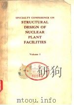 SPECIALTY CONFERENCE ON STRUCTURAL DESIGN OF NUCLEAR PLANT FACILITIES VOLUME 1     PDF电子版封面     