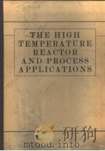 THE HIGH TEMPERATURE REACTOR AND PROCESS APPLICATIONS     PDF电子版封面  0727700049   