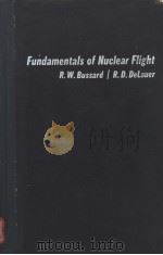 FUNDAMENTALS OF NUCLEAR FLIGHT     PDF电子版封面    R.W.BUSSARD  R.D.DELAUER 