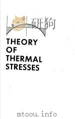 THEORY OF THERMAL STRESSES     PDF电子版封面    BRUNO A.BOLEY  JEROME H.WEINER 
