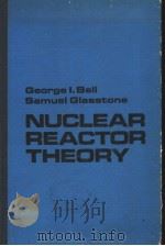 NUCLEAR REACTOR THEORY     PDF电子版封面    GEORGE L.BELL  SAMUEL GLASSTON 