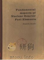 FUNDAMENTAL ASPECTS OF NUCLEAR REACTOR FUEL ELEMENTS   1976  PDF电子版封面  0870790315   