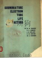 SUBMINIATURE ELECTRON TUBE LIFE FACTORS   1961  PDF电子版封面    M.W.EDWARDS  D.E.LAMMERS  J.A. 