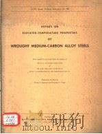 REPORT ON ELEVATED-TEMPERATURE PROPERTIES OF WROUGHT MEDIUM-CARBON ALLOY STEELS   1957年  PDF电子版封面    WARD F.SIMMONS  HOWARD C.CROSS 