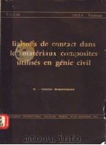 LIAISONS DE CONTACT DANS LESMATERIAUX COMPOSITES UTILISES EN GENIE CIIVIL   1972  PDF电子版封面    R.I.L.E.M. AND I.N.S.A.TOULOUS 