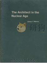 THE ARCHITECT IN THE NUCLEAR AGE   1964  PDF电子版封面    JAMES F.MUNCE 
