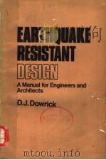 EARTHQUAKE RESISTANT DESIGN A MANUAL FOR ENGINEERS AND ARCHITECTS   1977年  PDF电子版封面    D.J.DOWRICK 