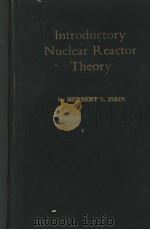 INTRODUCTORY NUCLEAR REACTOR THEORY   1963  PDF电子版封面    HERBERT S.ISBIN 