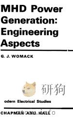 MHD POWER GENERATION:ENGINEERING ASPECTS   1969  PDF电子版封面    G.J.WOMACK 