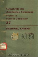 FORTSCHRITTE DER CHEMISCHEN FORSCHUND TOPICS IN CURRENT CHEMISTRY  37  CHEMICAL LASERS（1973 PDF版）