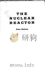 THE NUCLEAR REACTOR     PDF电子版封面    ALAN SALMON 