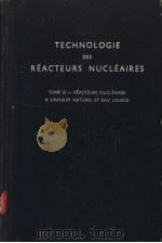 TECHNOLOGIE DES REACTEURS NUCLEAIRES TOME 3-REACTEURS NUCLEAIRES A URANIUM NATUREL ET EAU LOURDE     PDF电子版封面     