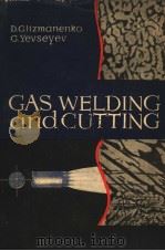 GAS WELDING AND CUTTING     PDF电子版封面    D.GLIZMANENKO AND G.YEVSEYEV 