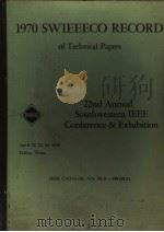 1970 SWIEEECO RECORD OF TECHNICAL PAPERS 22ND ANNUAL SOUTH WESTERN IEEE CONFERENCE & EXHIBITION     PDF电子版封面     