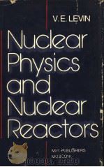 NUCLEAR PHYSICS AND NUCLEAR REACTORS     PDF电子版封面    V.E.LEVIN 